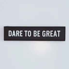 Dare to be Great - Velcro Patch