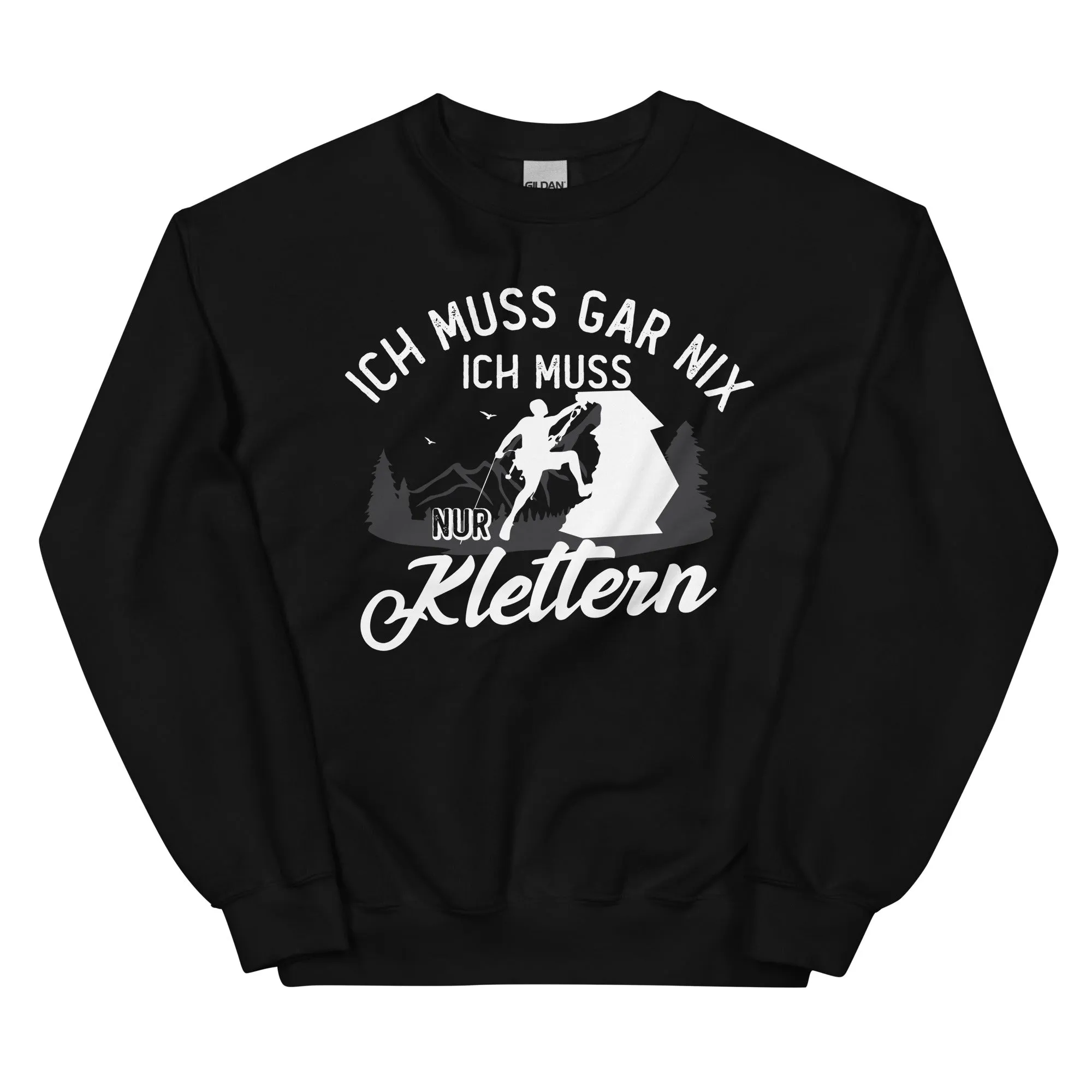 Ich muss gar nix, ich muss nur klettern - Sweatshirt (Unisex)