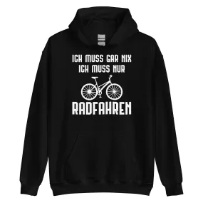 Ich Muss Gar Nix Ich Muss Nur Radfahren - Unisex Hoodie