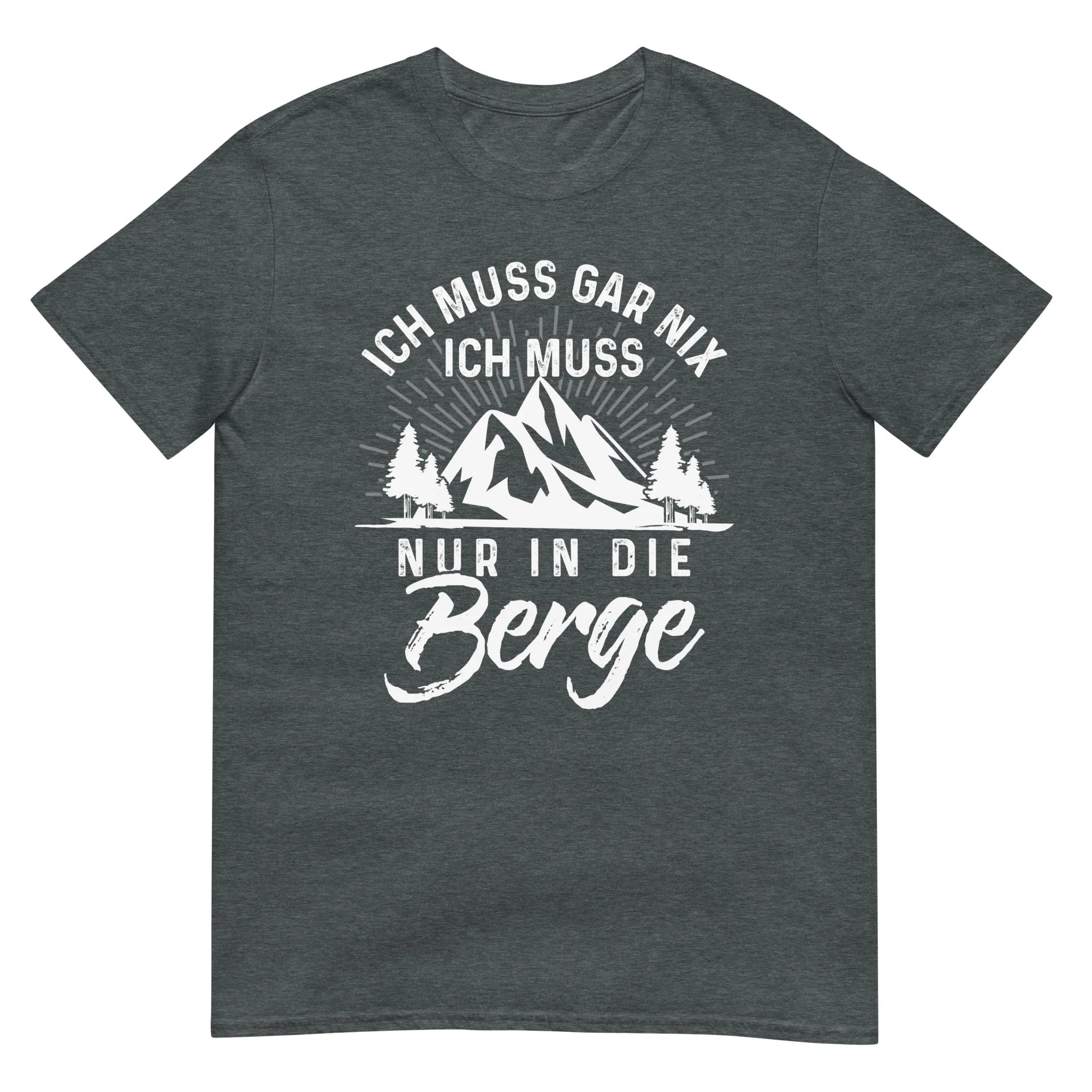 Ich muss nur in die Berge - T-Shirt (Unisex)