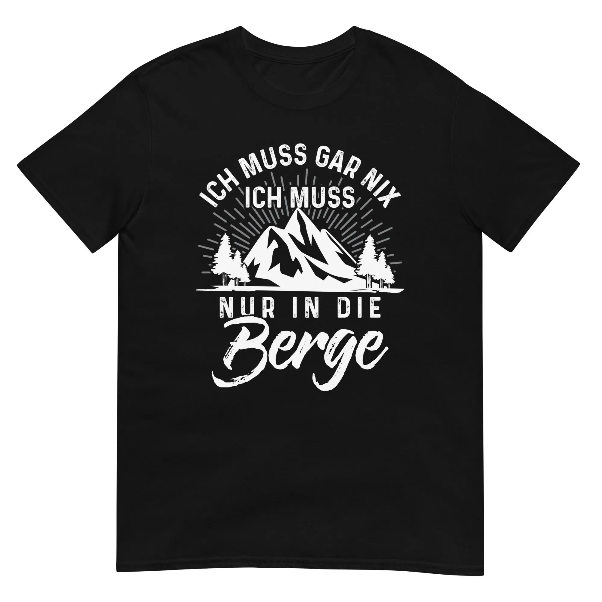 Ich muss nur in die Berge - T-Shirt (Unisex)